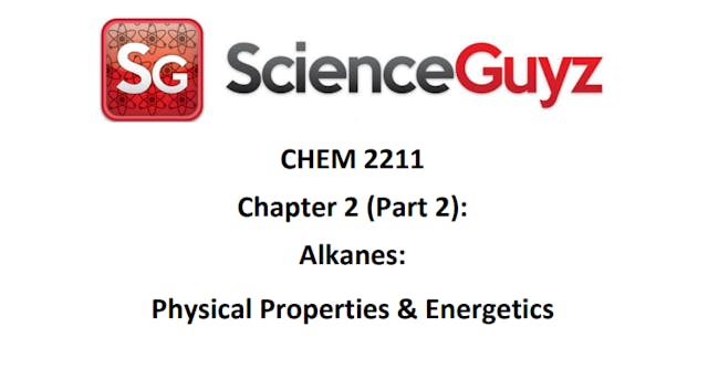 CHEM 2211 Chapter 2 (Part 2): Alkanes: Physical Properties and Energetics Sp 25