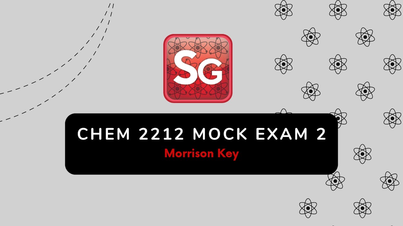 CHEM 2212 Mock Exam 2 Key (Morrison) Spring 2024 Science Guyz