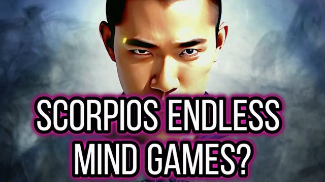 WHEN DO SCORPIO MINDGAMES EVER END_ (...