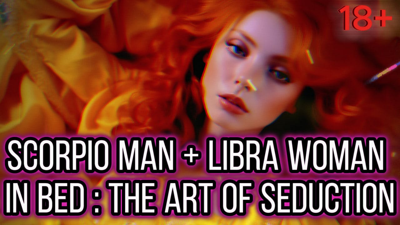 Scorp Man & Libra Woman In Bed : Art Of Seduction