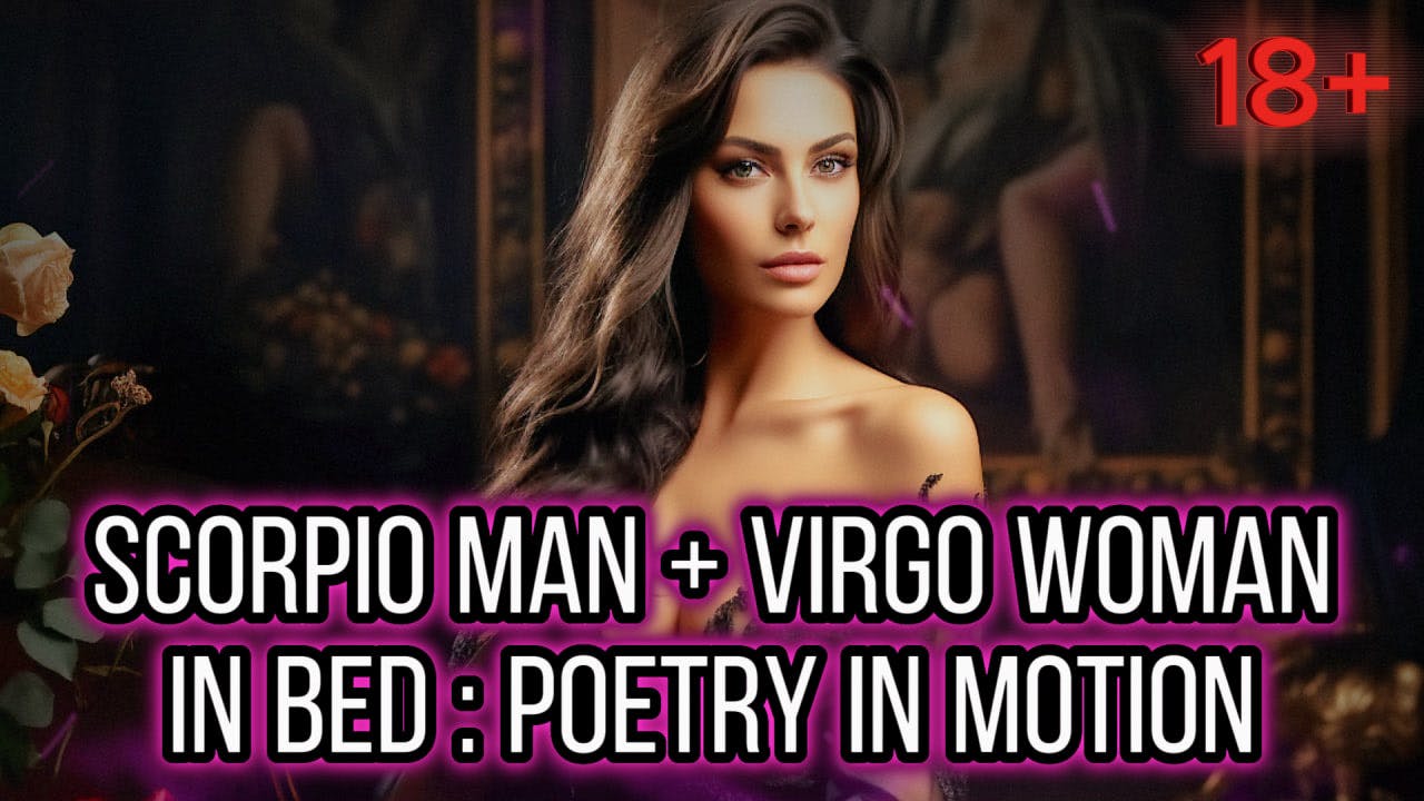 Scorp Man & Virgo Woman In Bed : Poetry In Motion