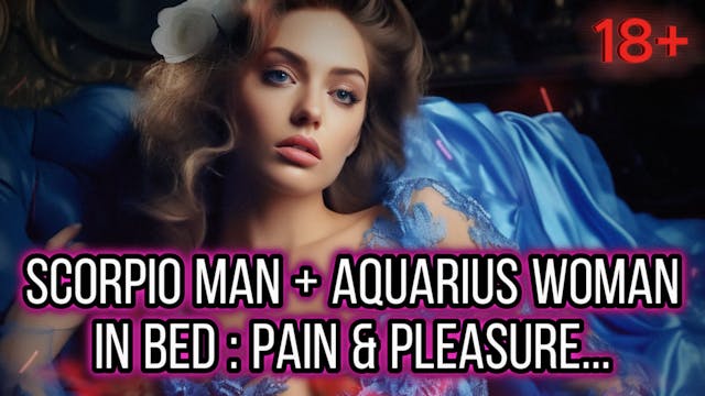 Scorp Man & Aquarius Woman In Bed : Pain+Pleasure
