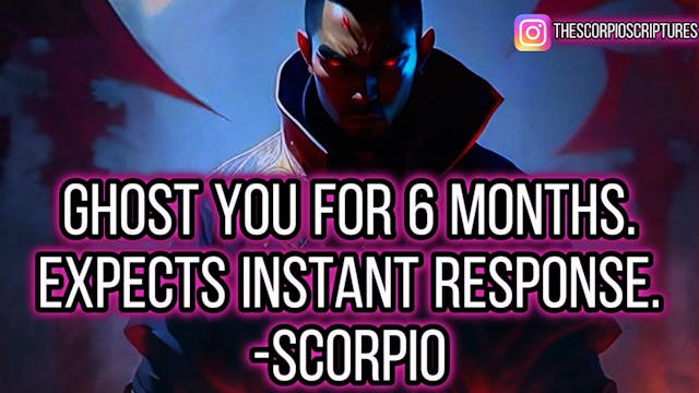 Why Scorpios Vanish But Expect A Inst...