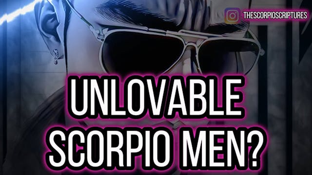 Dealing With A Unlovable Scorpio Man...