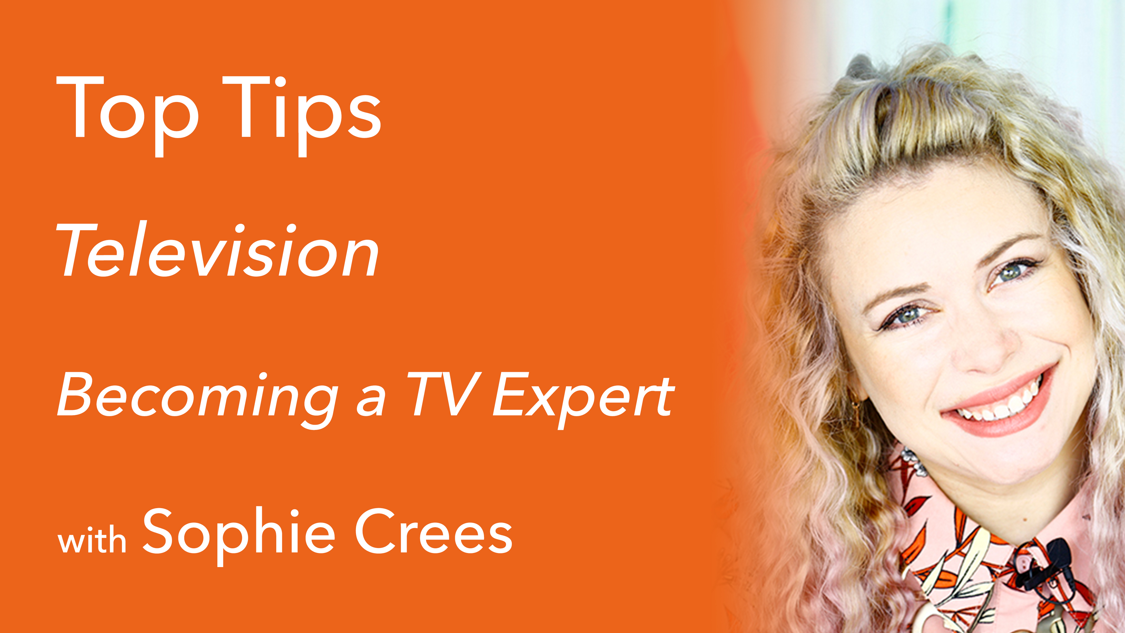 Becoming a TV Expert with Sophie Crees