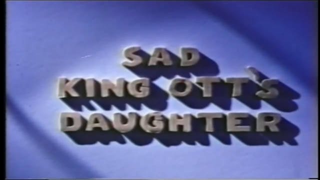 Gumby Sad King Ott's Daughter