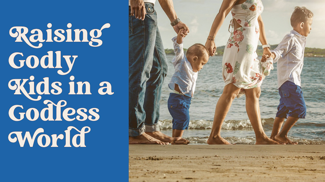 08_Raising_Godly_Children_in_a_Godless_World