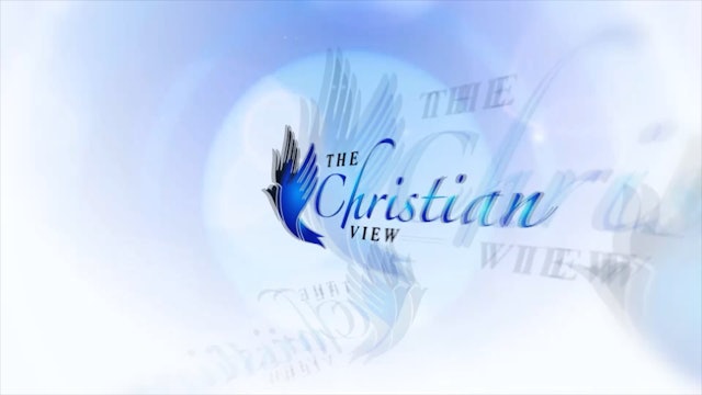The Christian View Episode 7