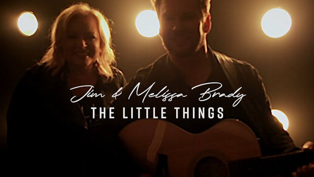 Jim and Melissa Brady Little Things