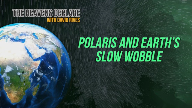 The Heavens Declare Polaris and Earths Slow Wobble