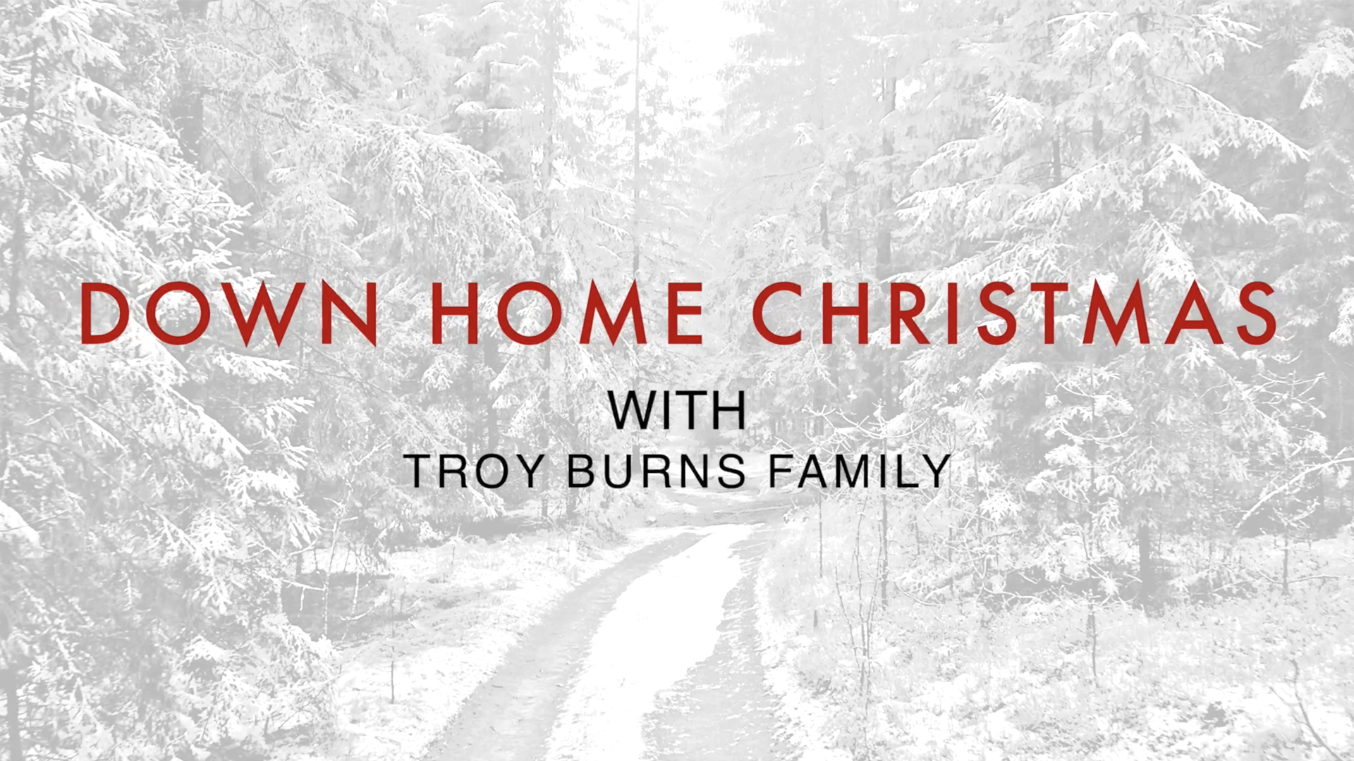 Down Home Christmas With The Troy Burns Family