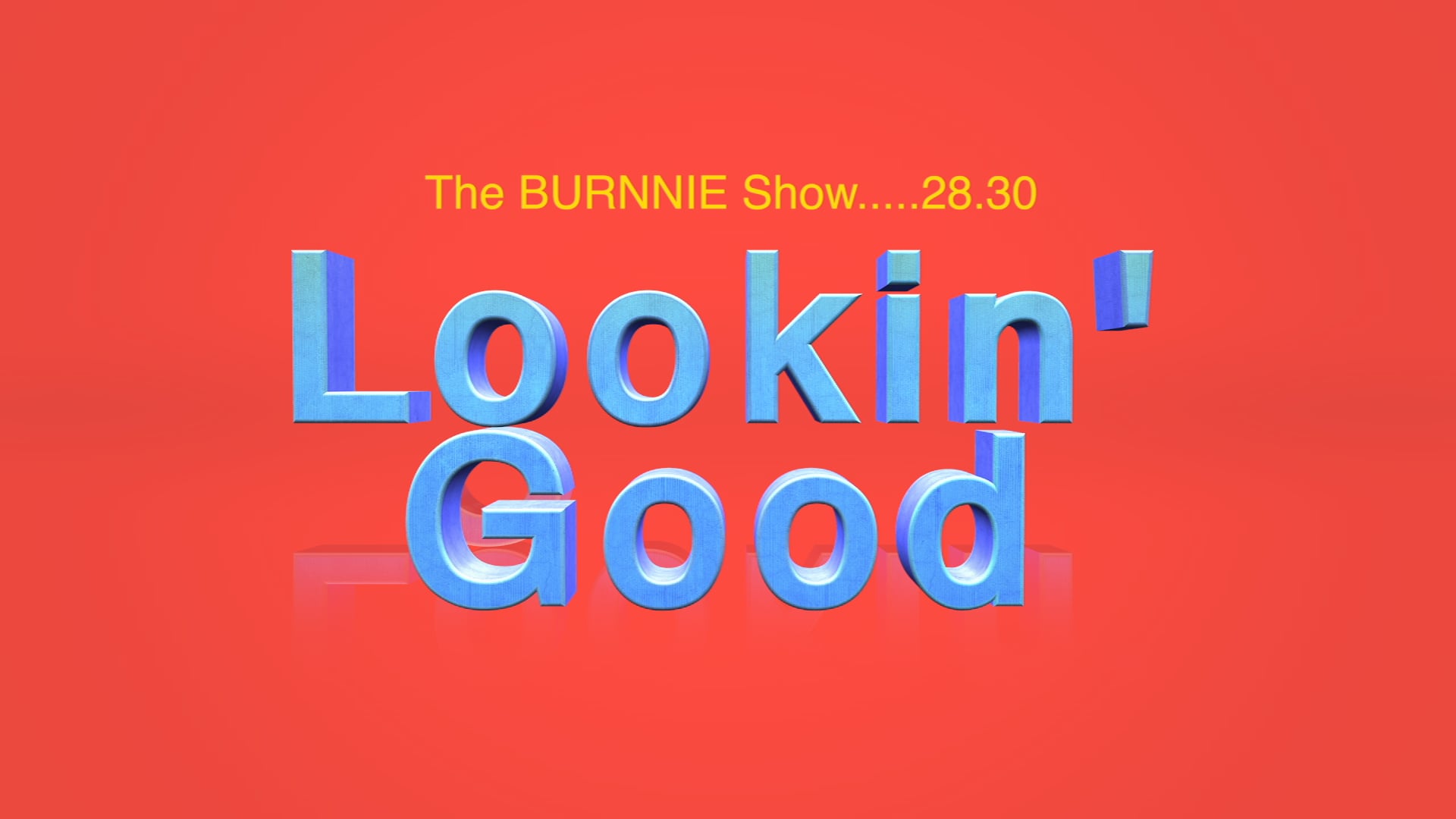 The Burnnie Show Lookin' Good