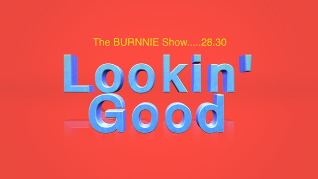 The Burnnie Show Lookin' Good