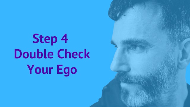 Step 4: Double Check Your Ego