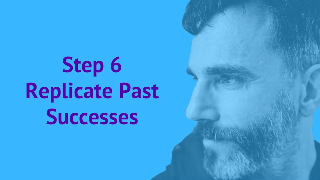 Step 6: Replicate Past Successes