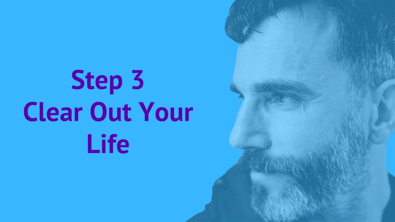 Step 3: Clear Out Your Life