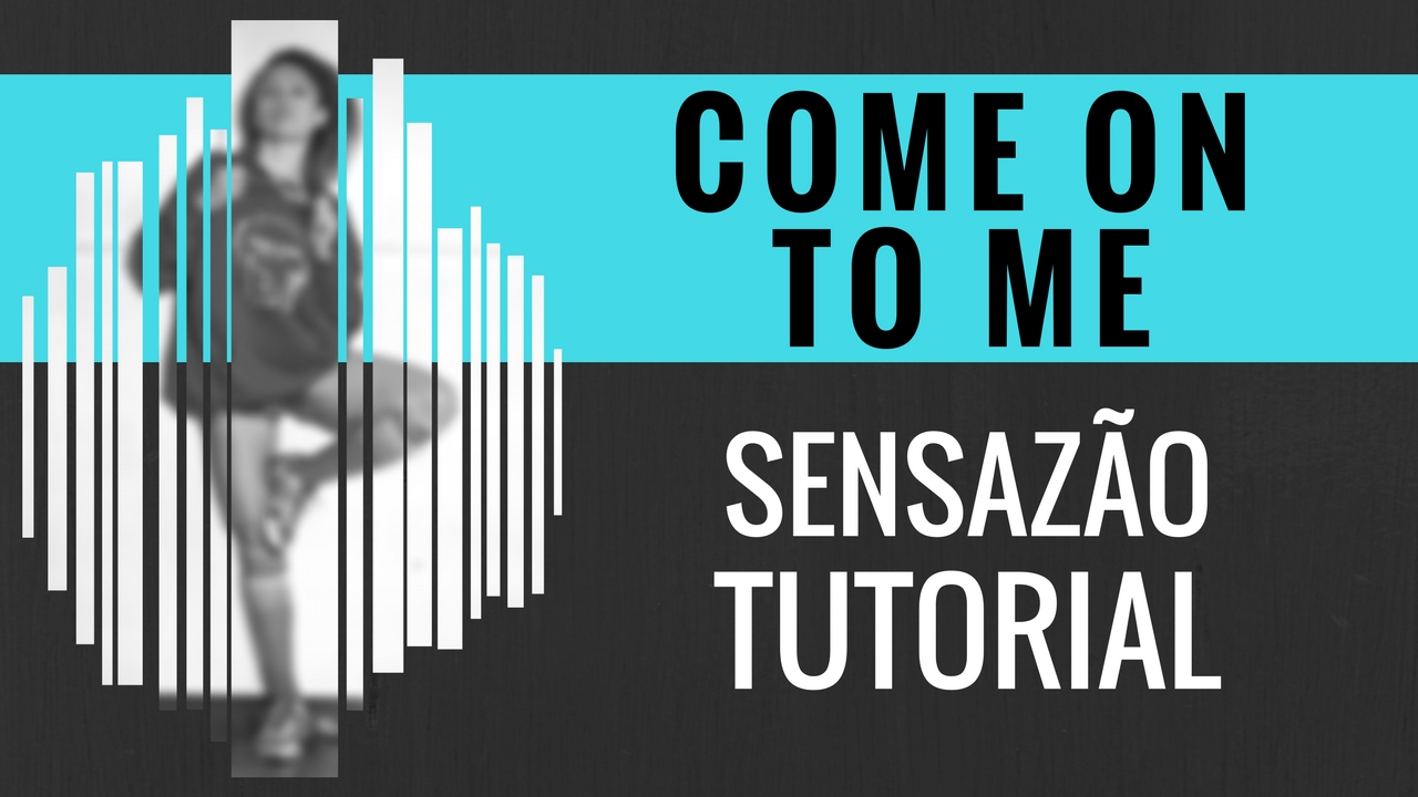 "Come On To Me" Sensazao Tutorial
