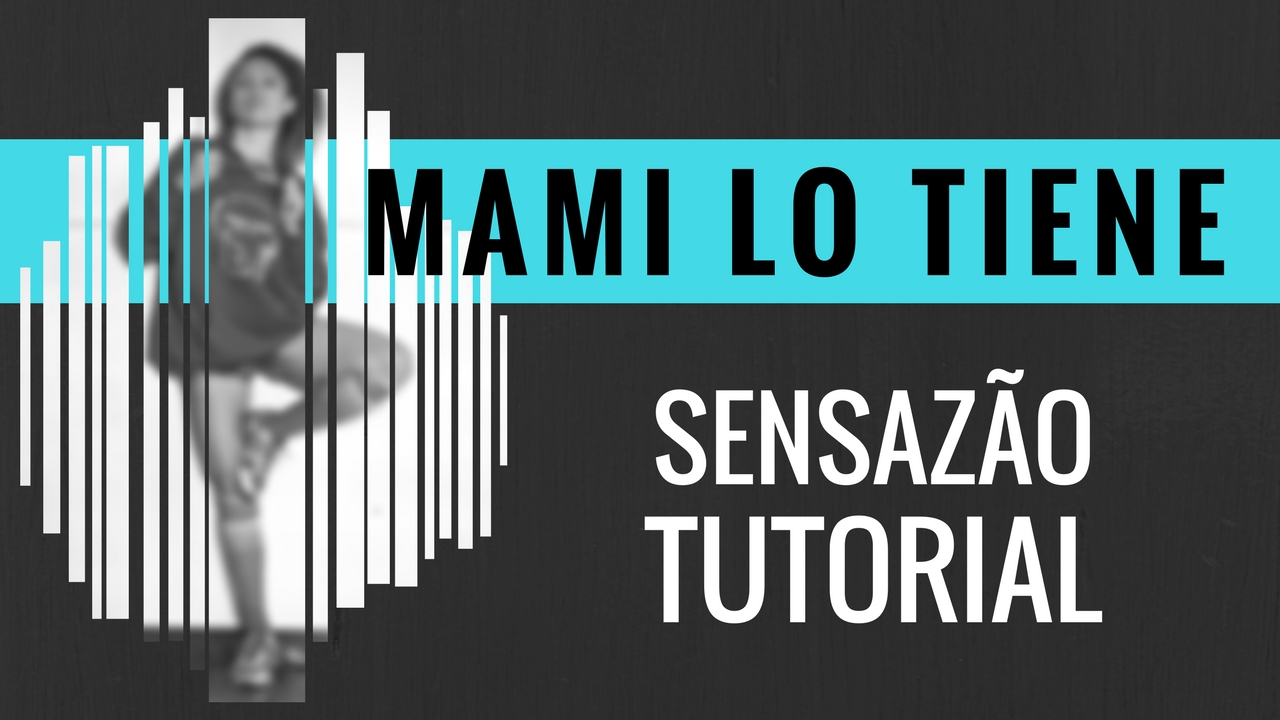 “Mami Lo Tiene” Sensazao Tutorial