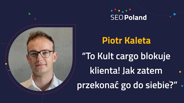 Piotr Kaleta "To Kult Cargo blokuje klienta! Jak przekonać go do siebie?"