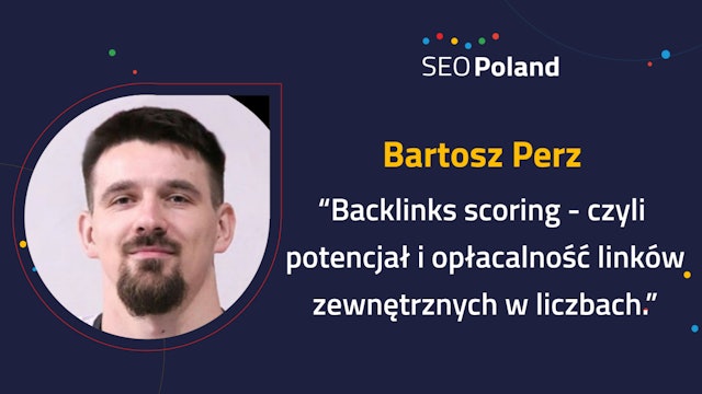 Bartosz Perz "Backlinks scoring - potencjał i opłacalność linków zewnętrznych"
