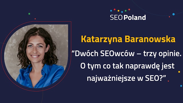 Katarzyna Baranowska "Co tak naprawdę jest najważniejsze w SEO?"