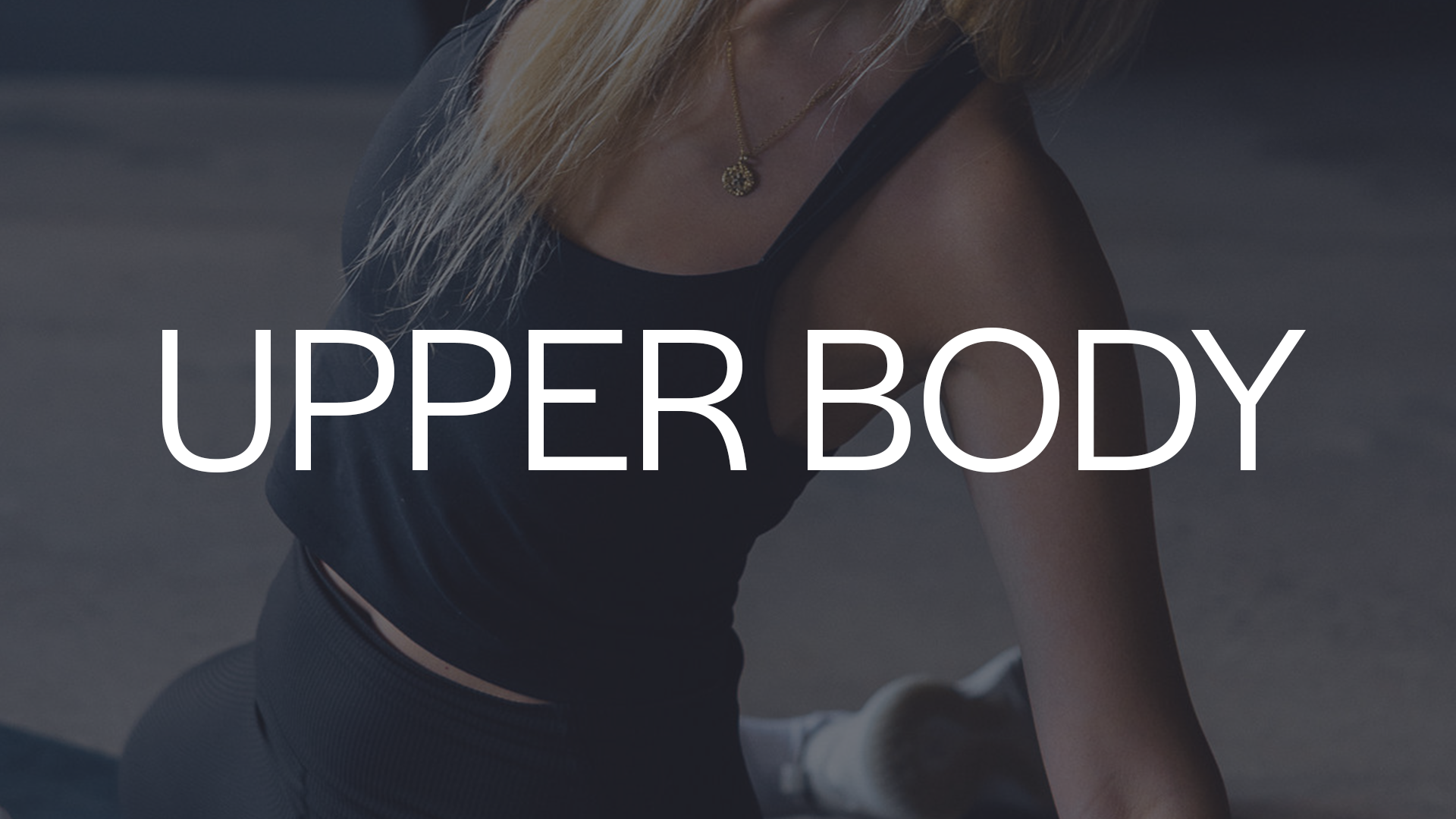 UPPER BODY