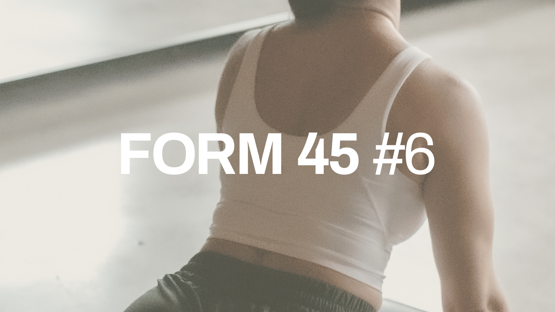 FORM 45 #6 with Janelle