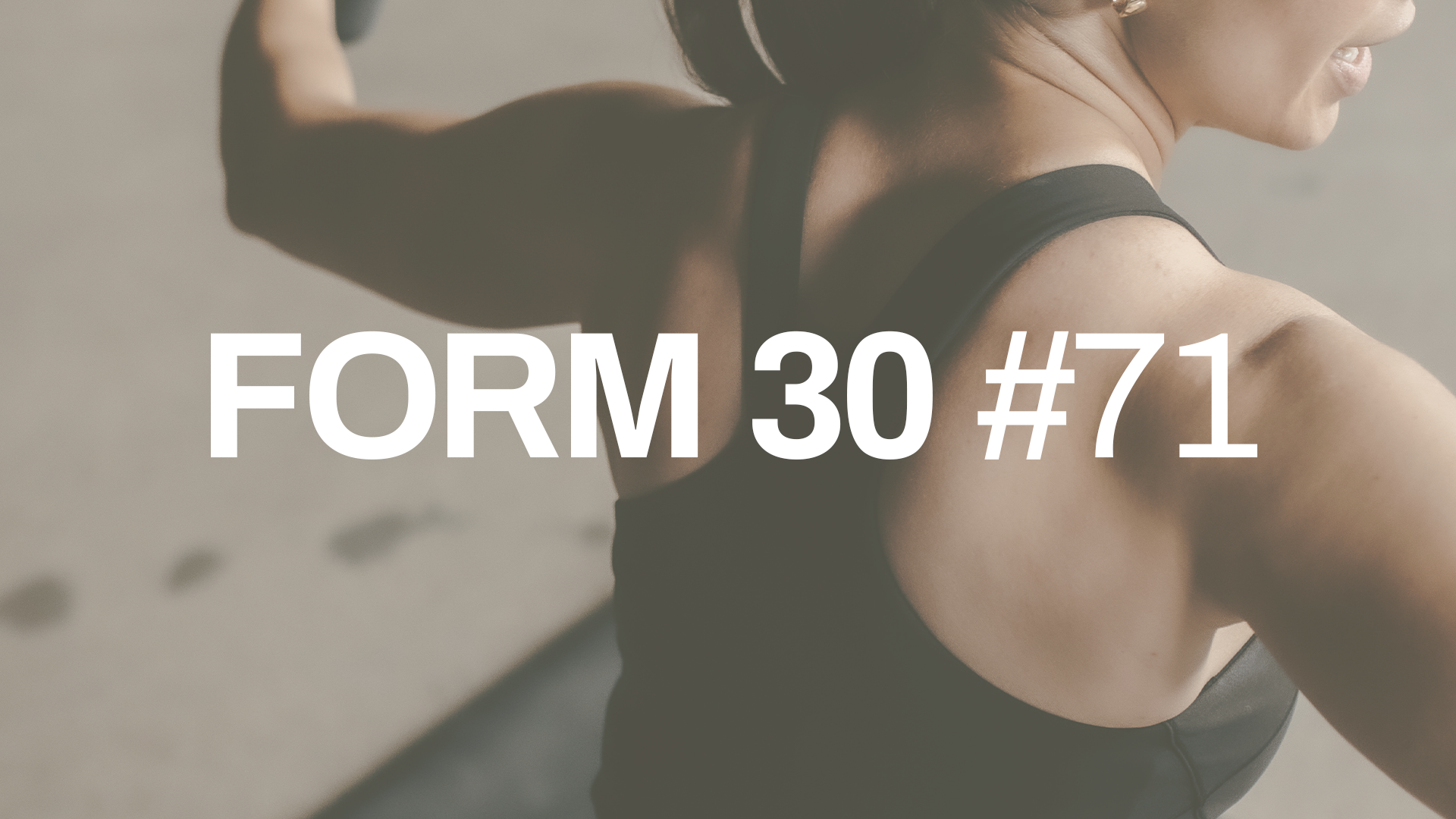 FORM 30 #71 with Janelle