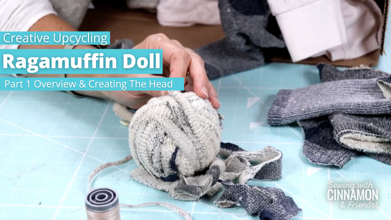 Creative Upcycling: Ragamuffin Doll Part 1 - Sewing with Cinnamon & Friends