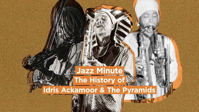 Jazz Minute: The History of Idris Ack...