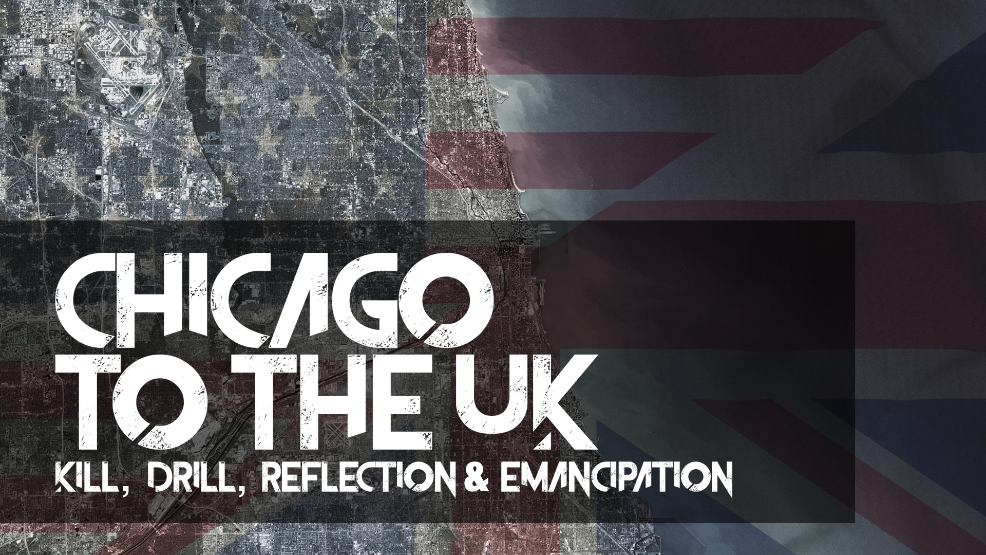 Chicago To The UK: Kill, Drill, Reflection & Emancipation