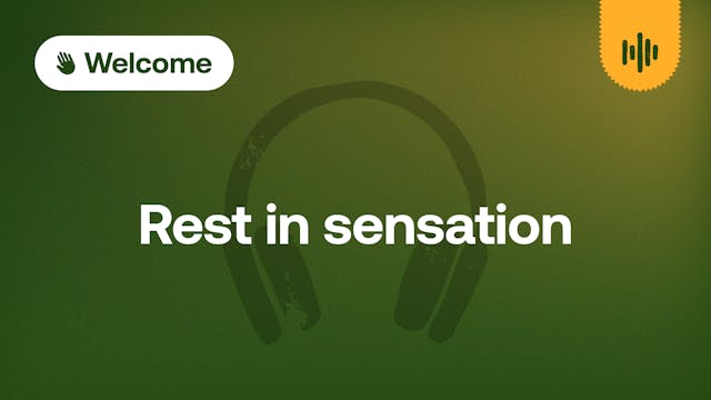 Day 1: Rest in sensation