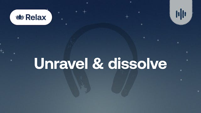 Unravel & dissolve | Sleep