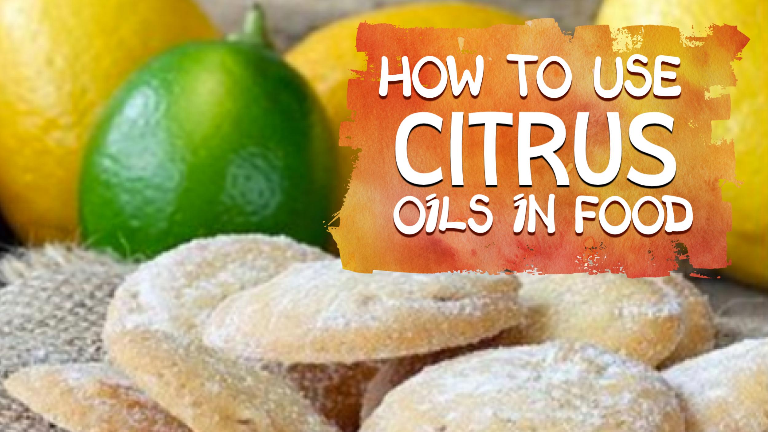 How to use Citrus Oils in Food