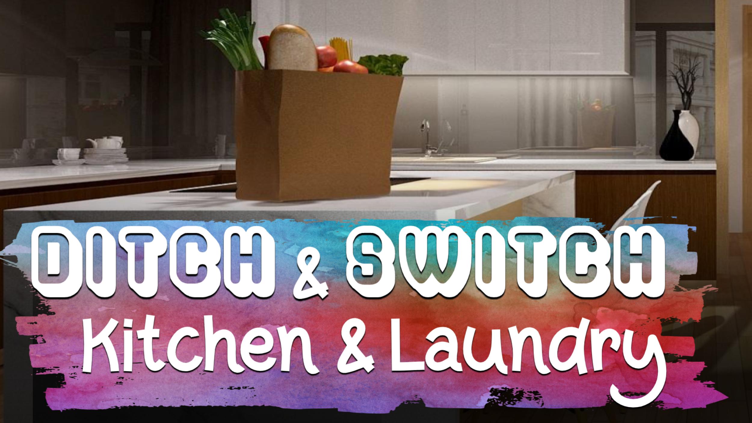 Ditch & Switch in the Kitchen & Laundry