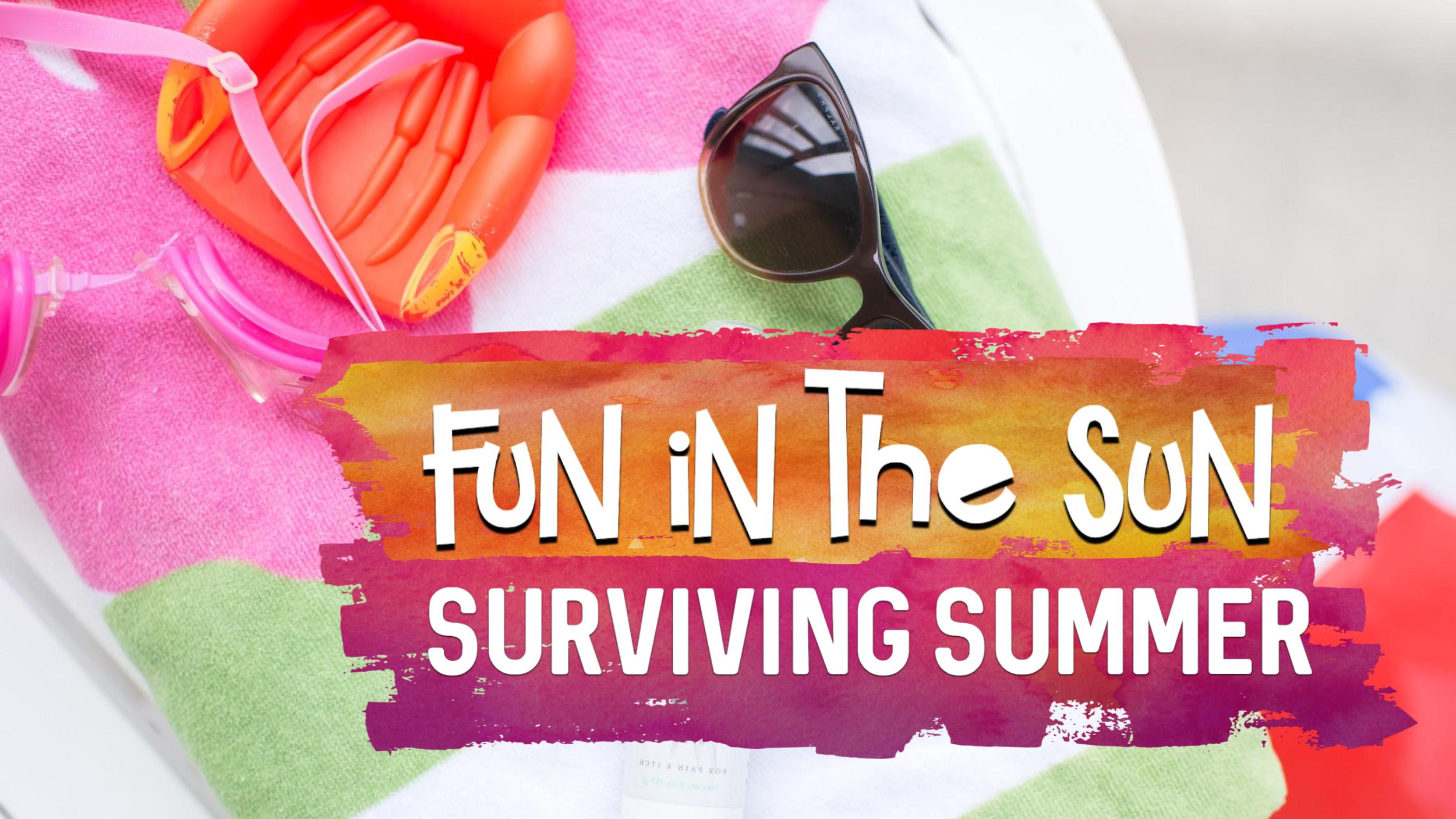Fun in the Sun - Surviving Summer