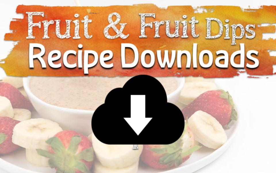 Food - Downloadable fruit and fruit dip recipes