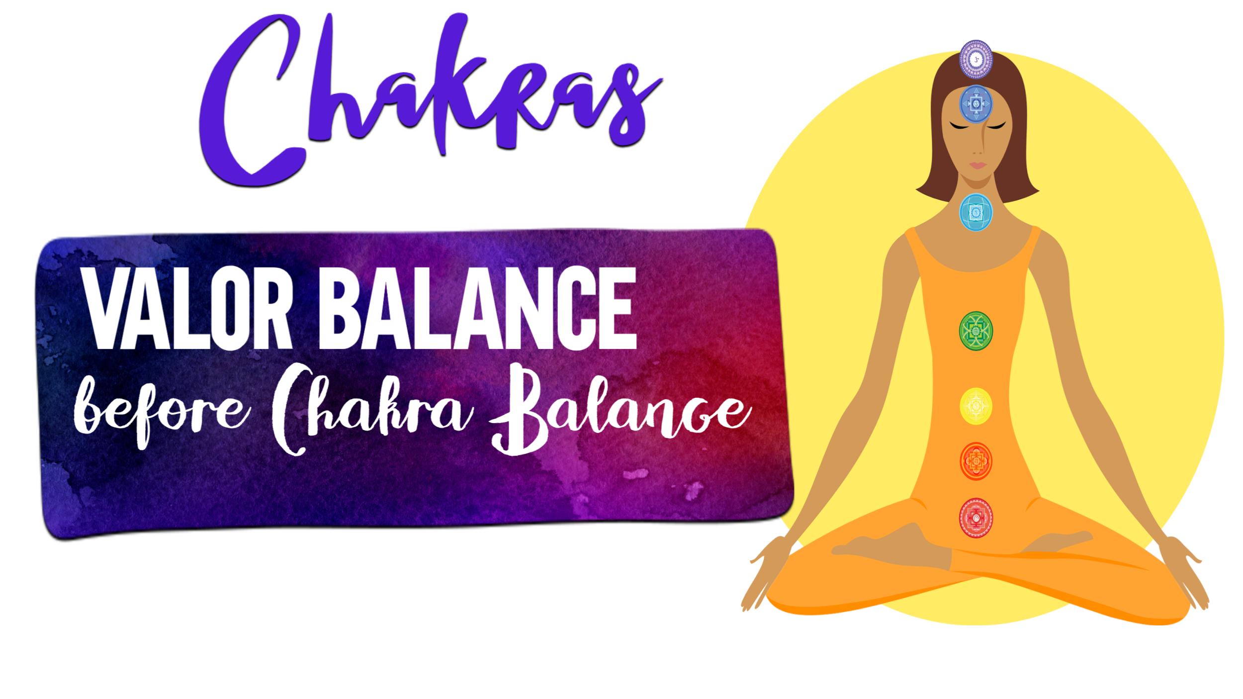 Recommended to do a Valor Balance before Chakra Balancing