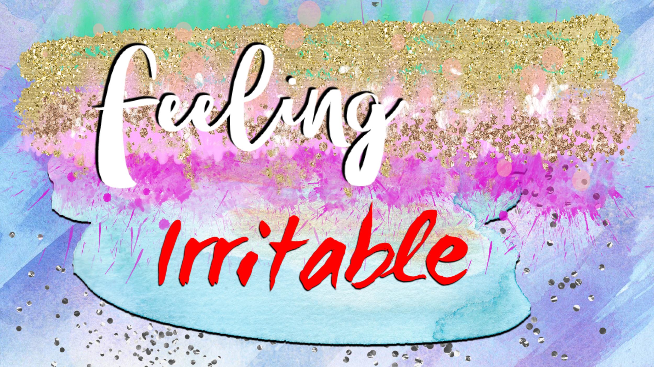 Emotions - Feeling irritable