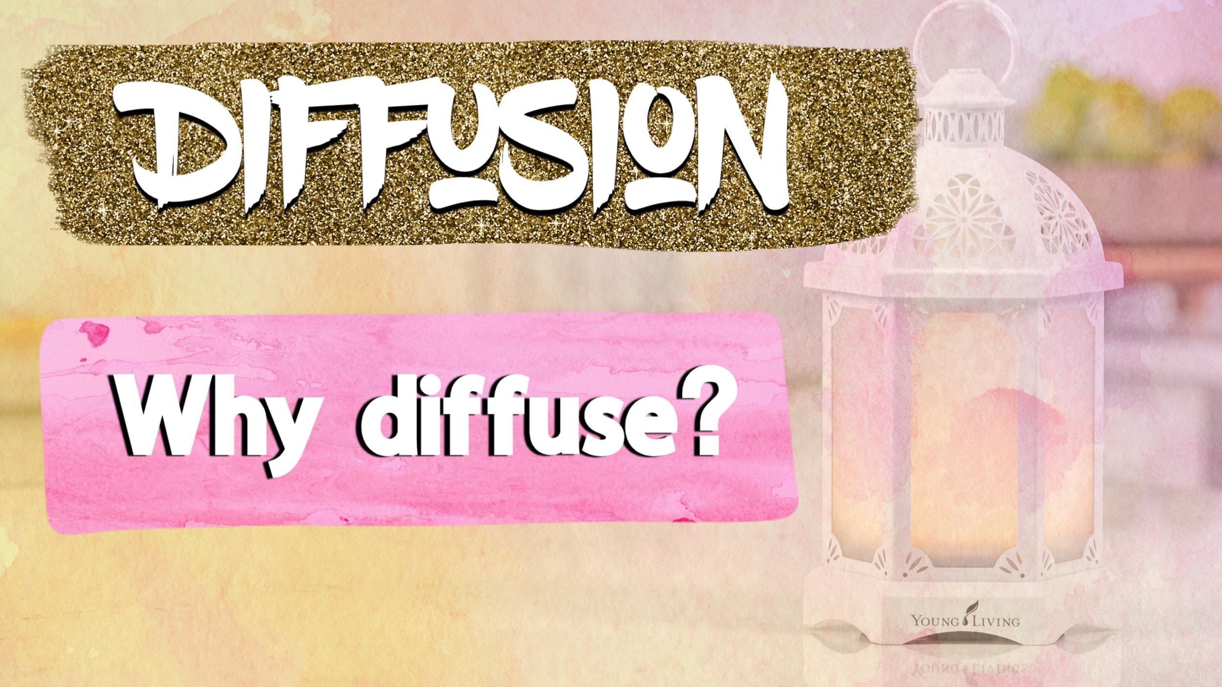 Diffusion - Why diffuse?