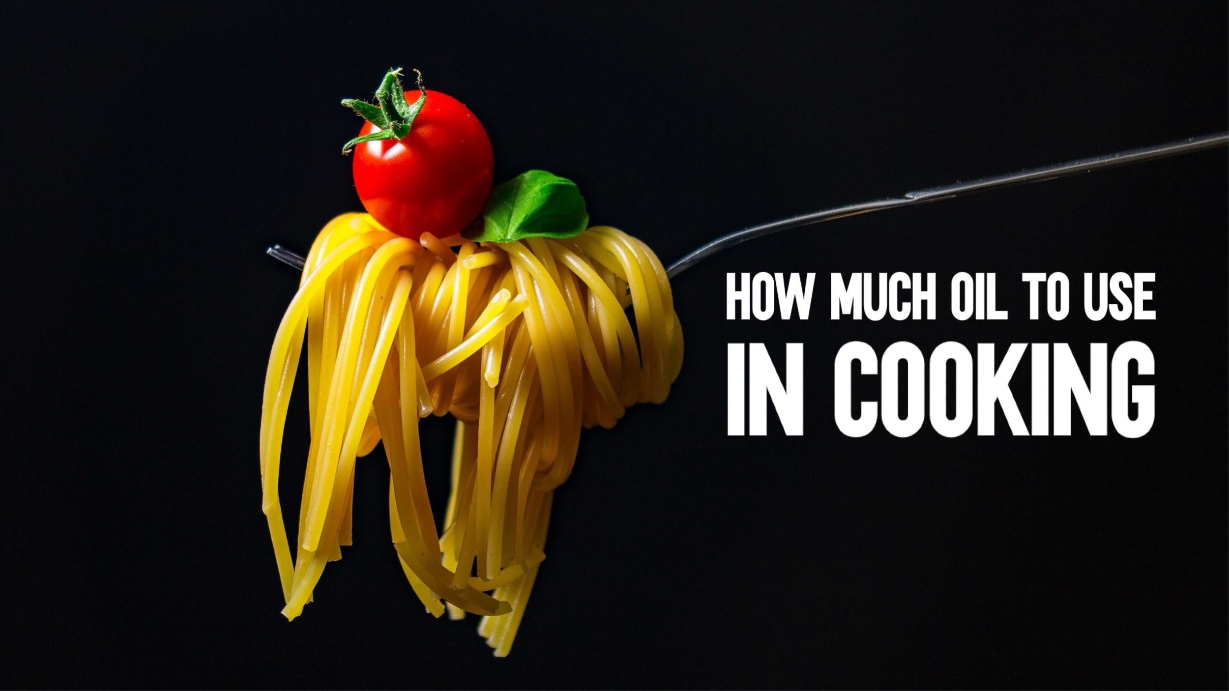 How much oil to use in cooking?