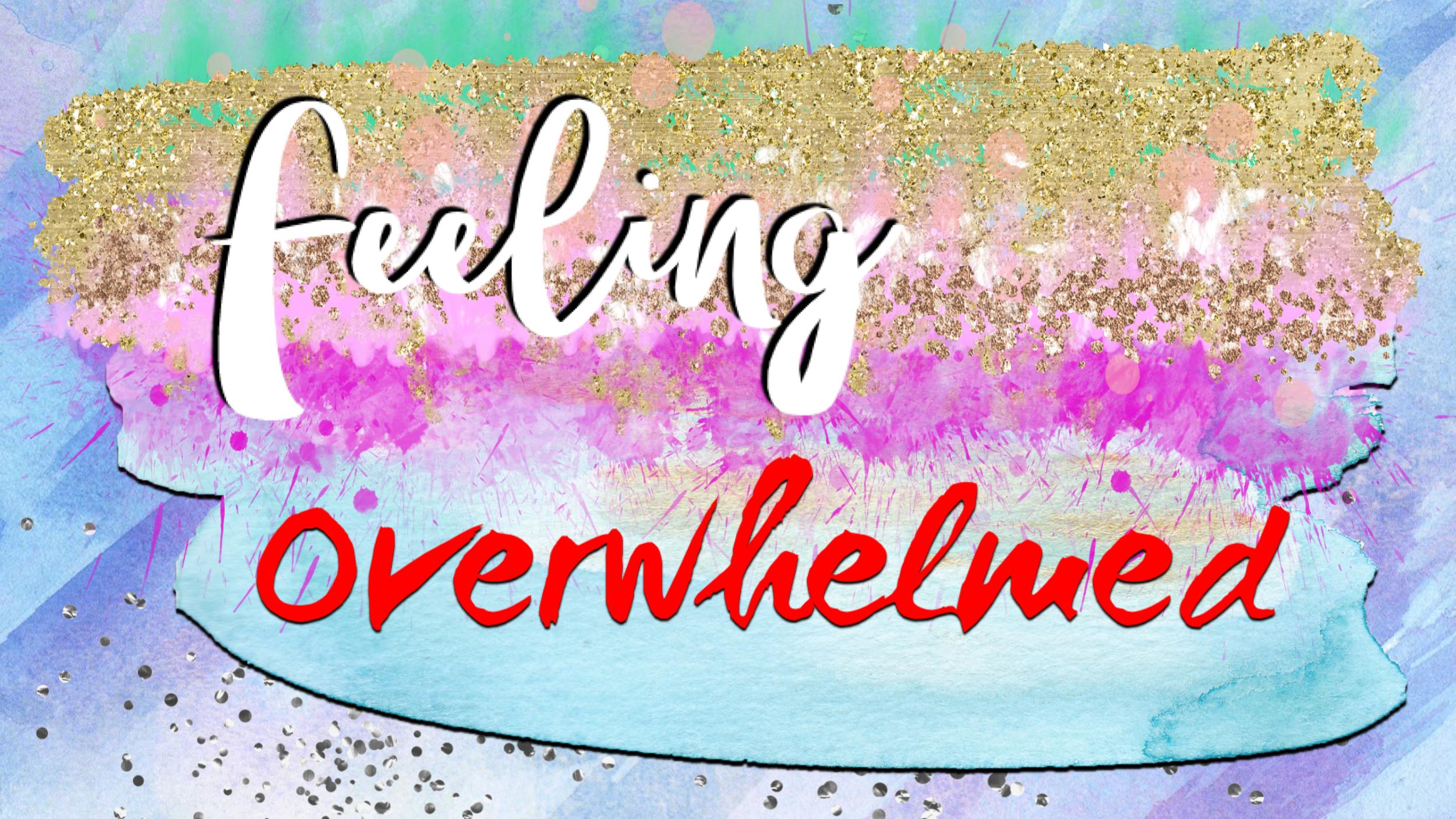 Emotions - Feeling overwhelmed