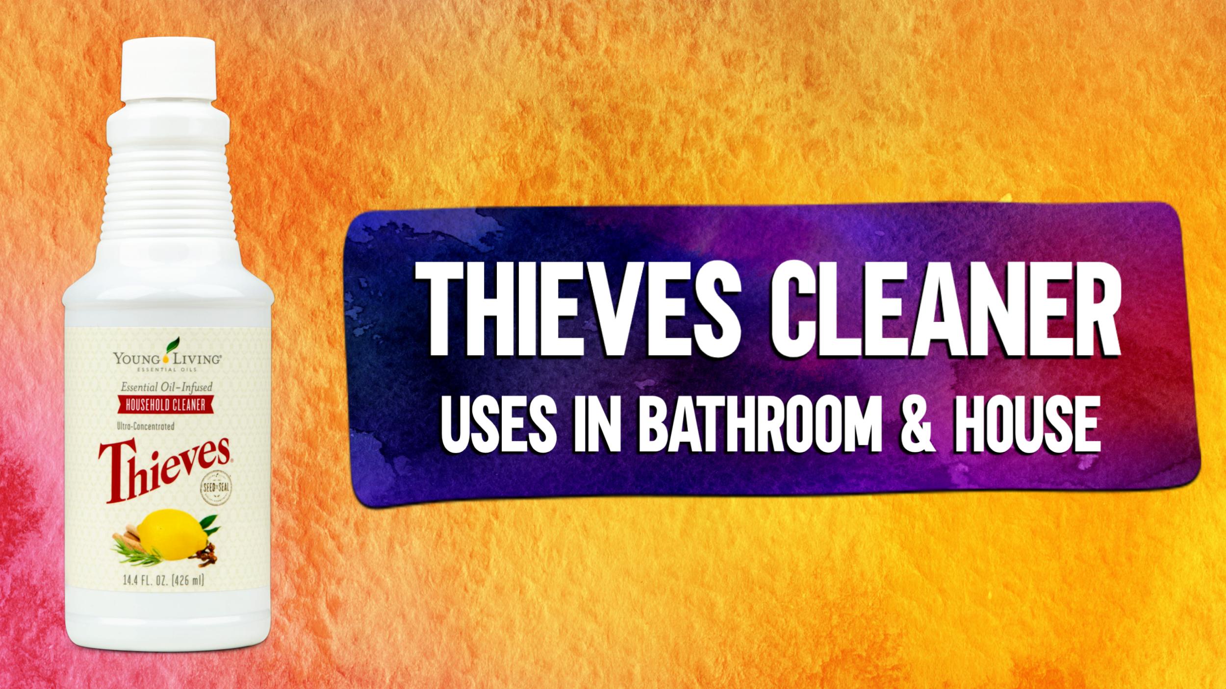 Thieves Cleaner - Uses for the bathroom and house