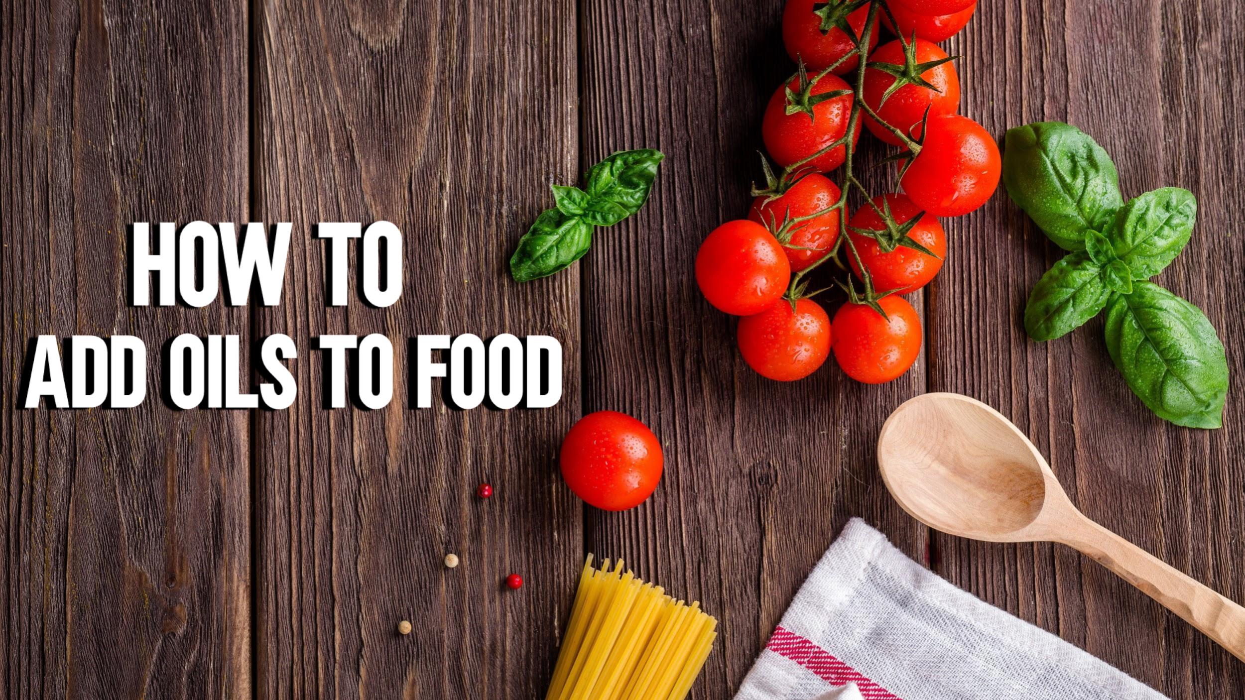 How to add oils to food