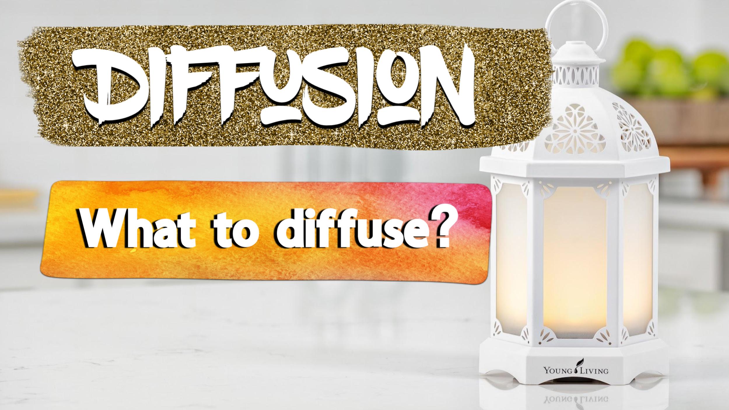 Diffusion - What oils to diffuse?