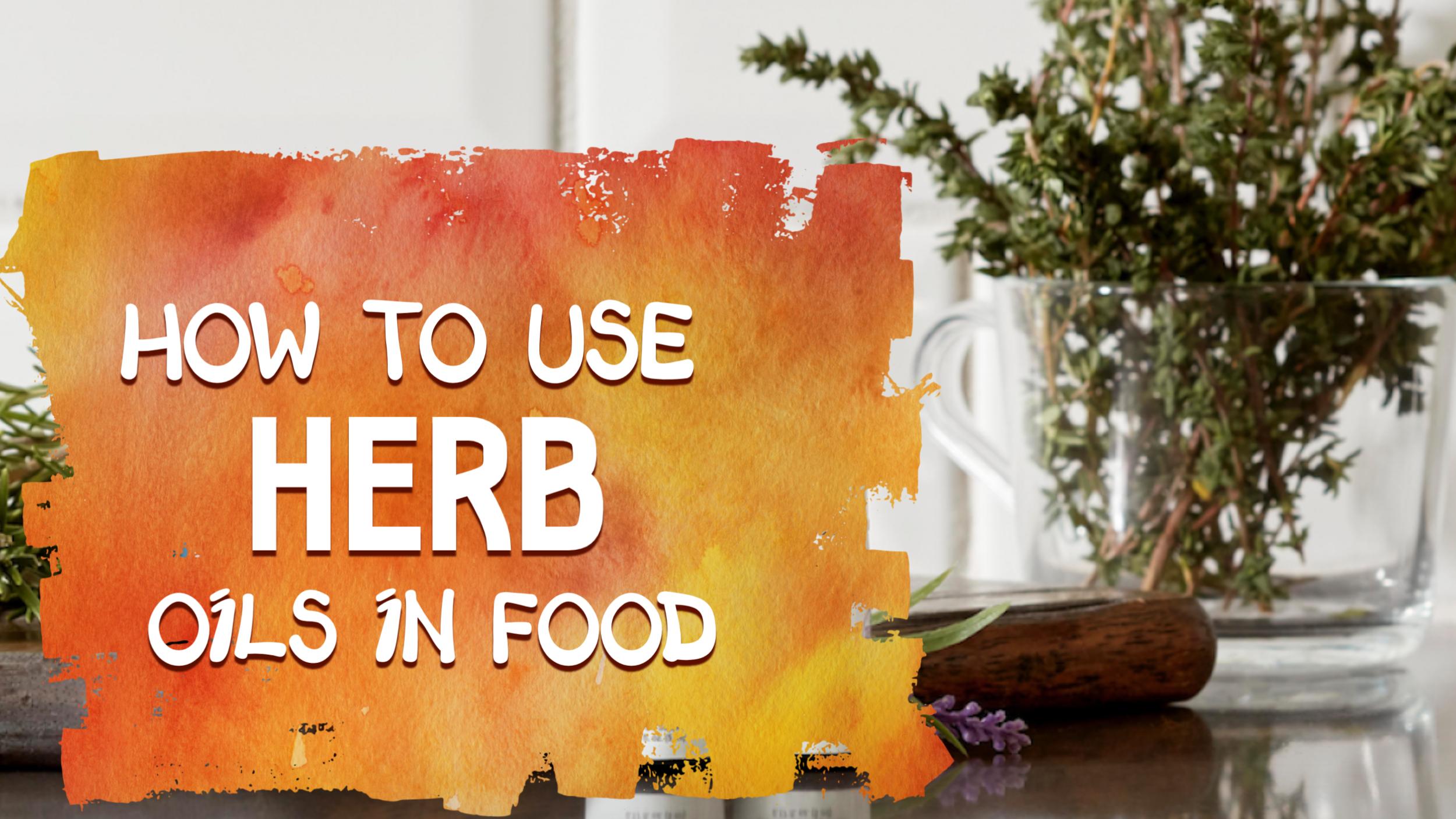 How to use Herb oils in food