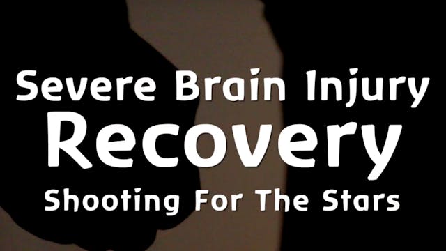 Severe Brain Injury Recovery; Shooting for the Stars