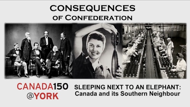 Ep. 3 - Consequences of Confederation - Canada and its Southern Neighbour