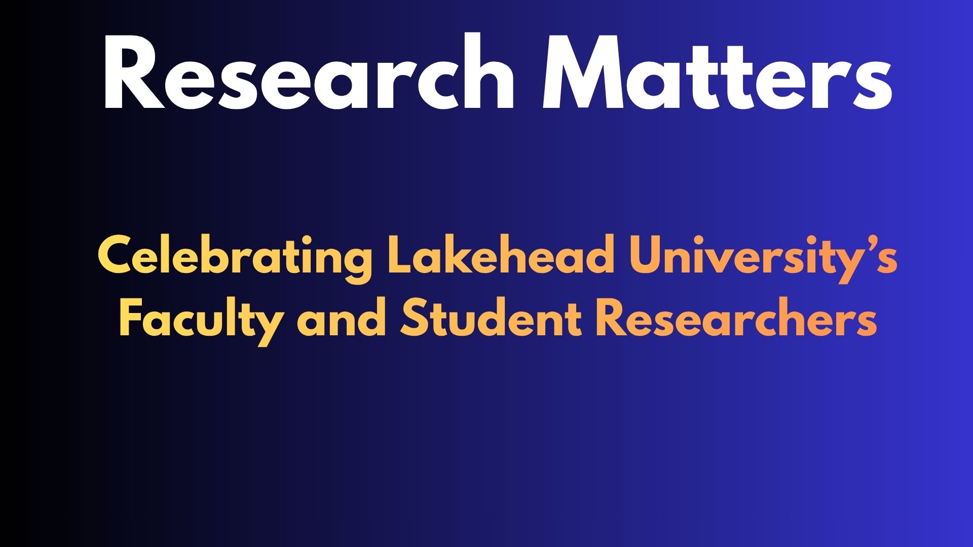 Celebrating Lakehead University’s Faculty and Student Researchers