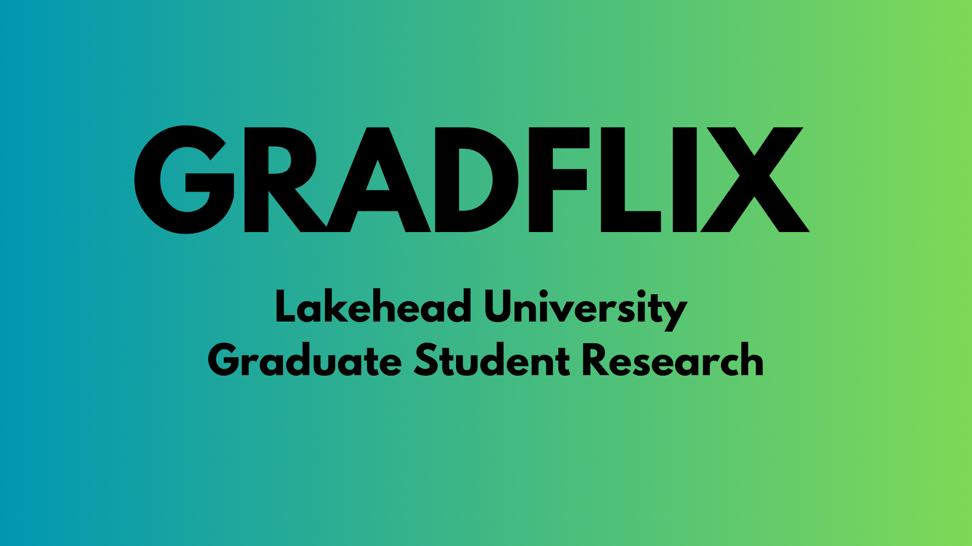 GRADFLIX - Lakehead University Graduate Student Research